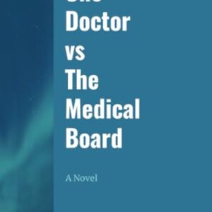 One Doctor vs. The Medical Board: a Novel - Dr. Bob Sears